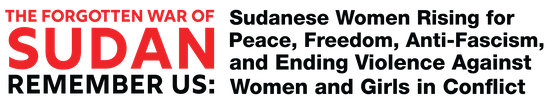 The Forgotten War of Sudan - Remember Us: Sudanese Women Rising for Peace, Freedom, Anti-Fascism, and Ending Violence Against Women and Girls in Conflict
